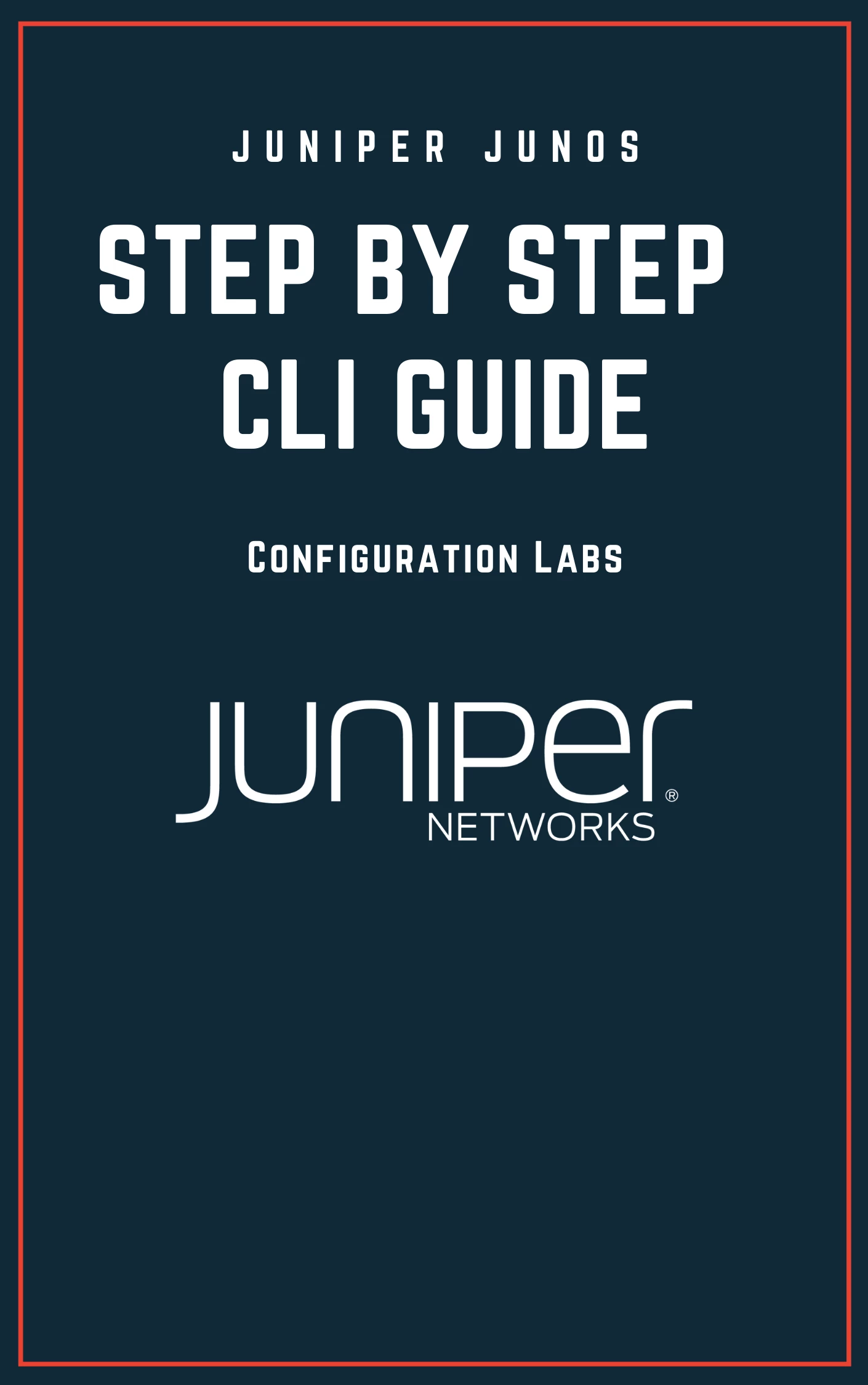 Juniper Configuration Labs : Hands On Experience -CLI GUIDE