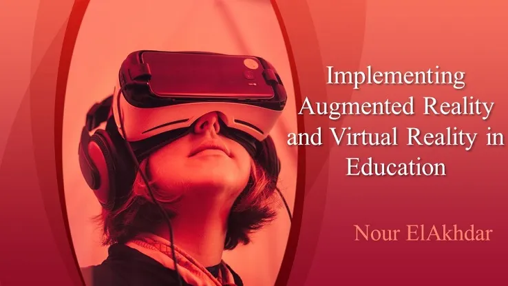 Implementing Augmented Reality and Virtual Reality in Education