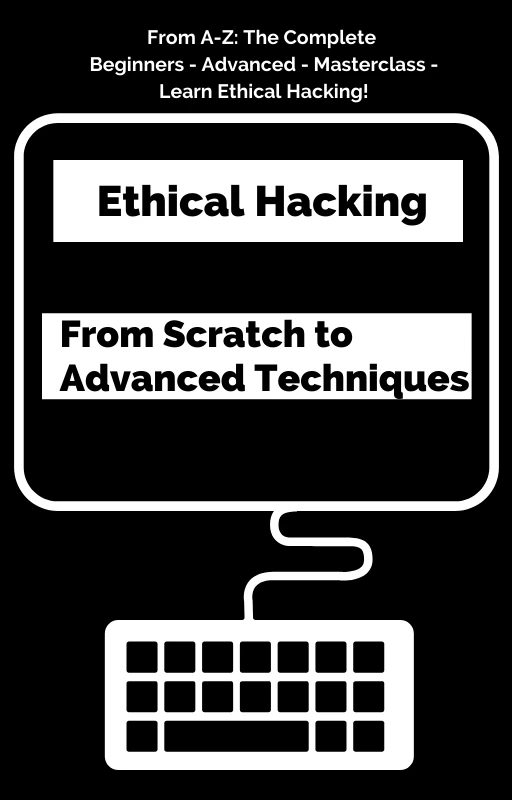 Ethical Hacking From Scratch to Advanced Techniques
