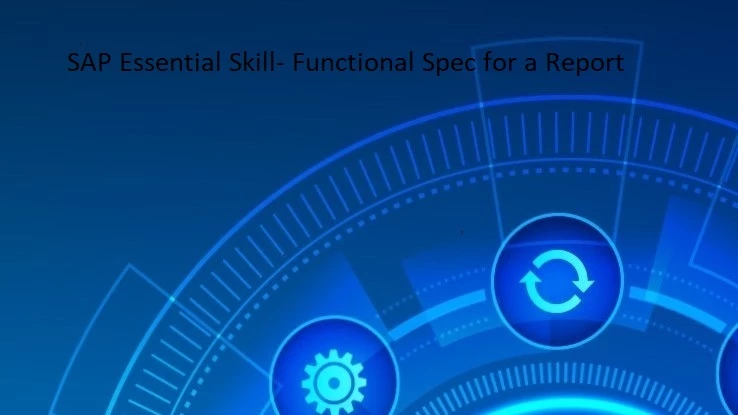 SAP Essential Skill- Functional Spec for a Report