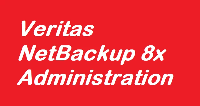 Veritas NetBackup 8x Administration